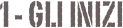 1 - GLI INIZI