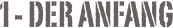 1 - DER ANFANG