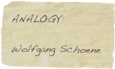 ANALOGY: 
 Wolfgang Schoene 