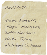 ANALOGY: 
 Nicola Pankoff,  “Mops” Nienhaus,  Jutta Nienhaus, 
Martin Thurn,  Wolfgang Schoene