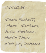 ANALOGY:  
Nicola Pankoff,  “Mops” Nienhaus,  Jutta Nienhaus, 
Martin Thurn,  Wolfgang Schoene