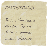 EARTHBOUND:

Jutta Nienhaus Martin Thurn
Julia Cameron
Scott Hunter
